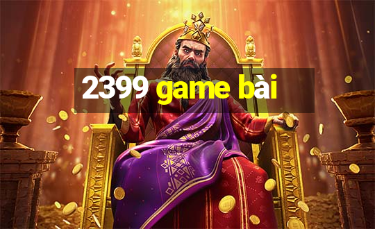 2399 game bài