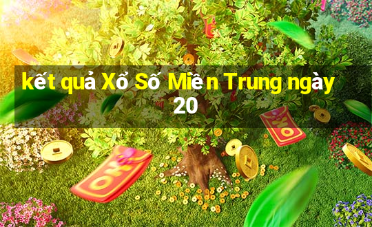 kết quả Xổ Số Miền Trung ngày 20