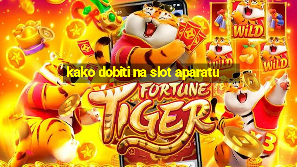 kako dobiti na slot aparatu