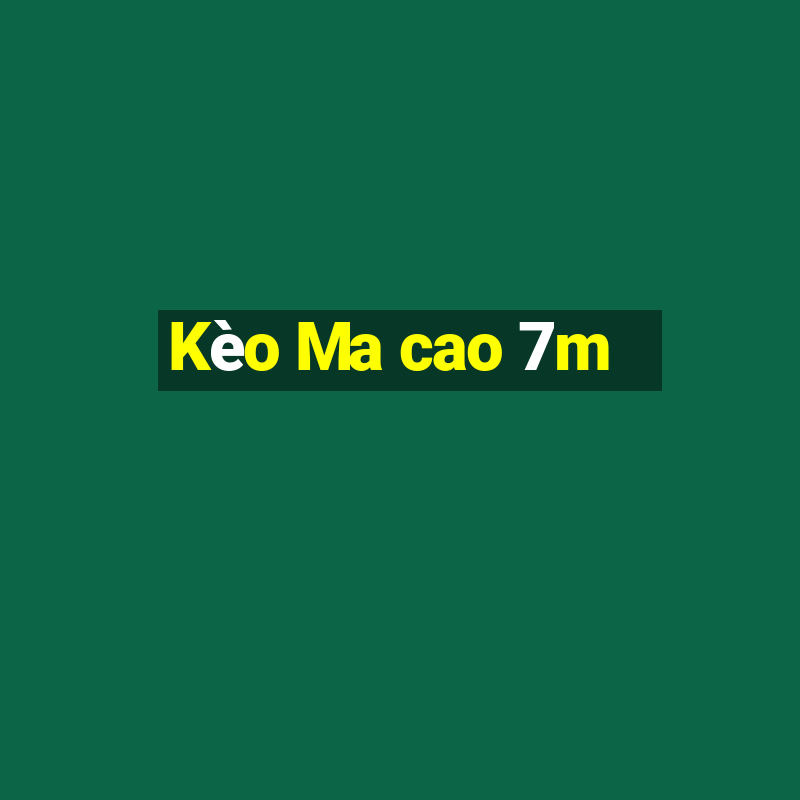 Kèo Ma cao 7m