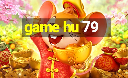 game hu 79