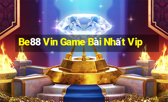 Be88 Vin Game Bài Nhất Vip