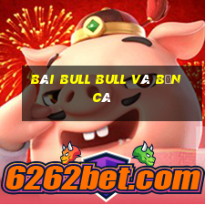 bài bull bull và bắn cá