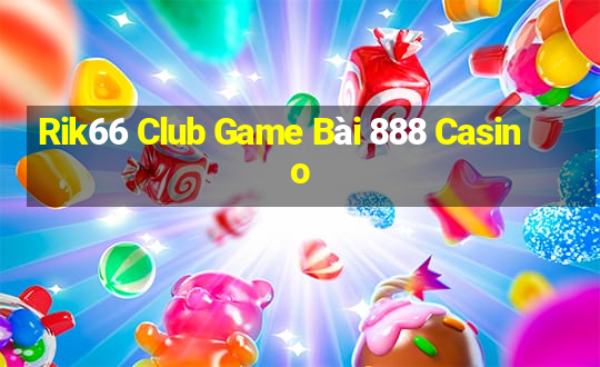 Rik66 Club Game Bài 888 Casino