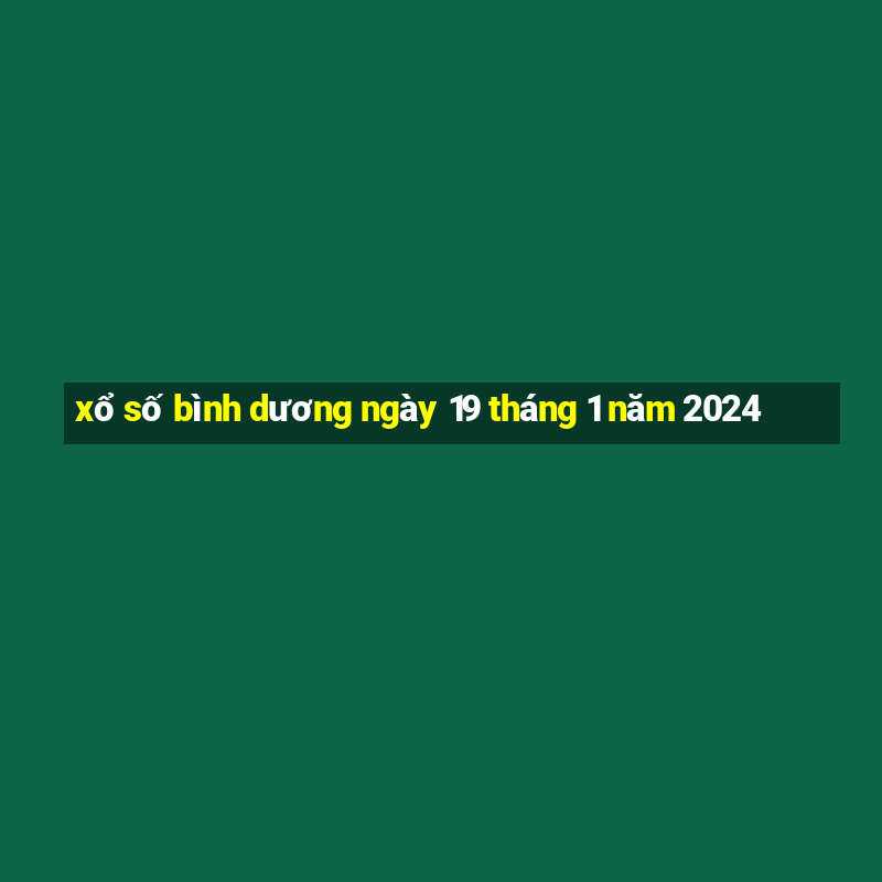 xổ số bình dương ngày 19 tháng 1 năm 2024