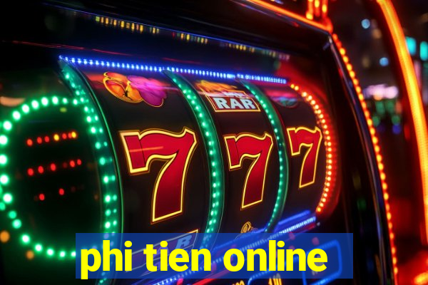 phi tien online