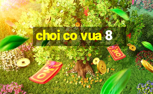 choi co vua 8