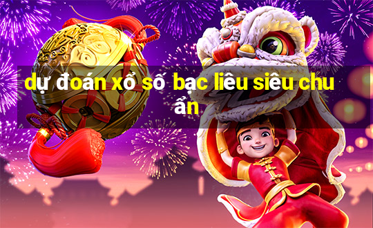 dự đoán xổ số bạc liêu siêu chuẩn