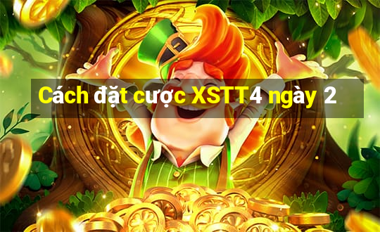 Cách đặt cược XSTT4 ngày 2