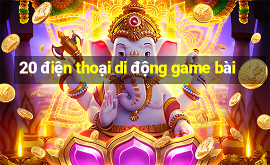 20 điện thoại di động game bài