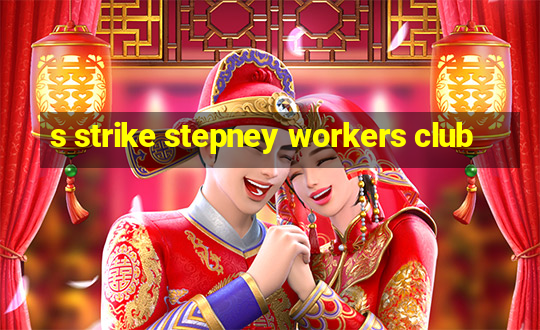 s strike stepney workers club