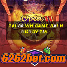 Tai 88 Vin Game Bài Nổ Hũ Uy Tín