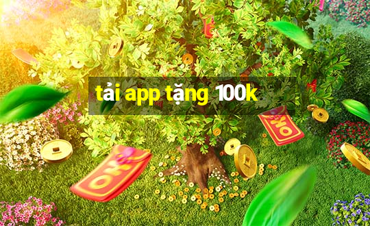 tải app tặng 100k