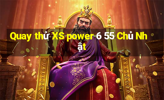 Quay thử XS power 6 55 Chủ Nhật