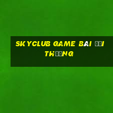 Skyclub Game Bài Đổi Thưởng