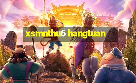 xsmnthu6 hangtuan