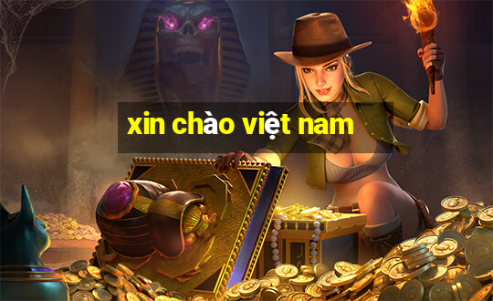 xin chào việt nam