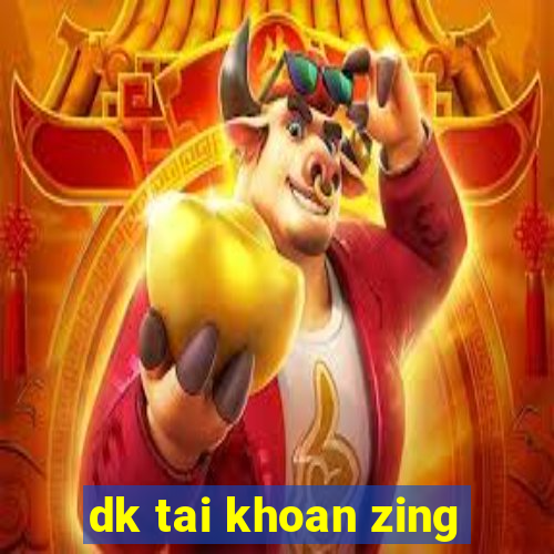 dk tai khoan zing