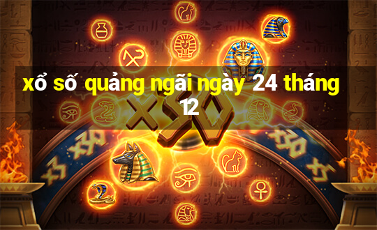 xổ số quảng ngãi ngày 24 tháng 12