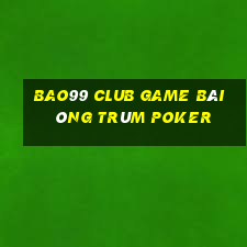 Bao99 Club Game Bài Ông Trùm Poker