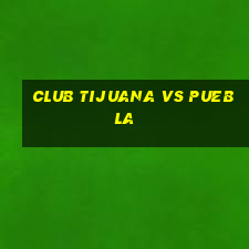 club tijuana vs puebla