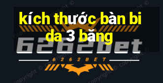 kích thước bàn bida 3 băng