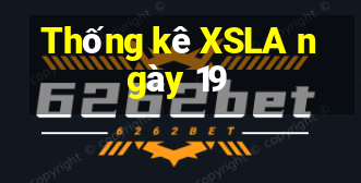 Thống kê XSLA ngày 19