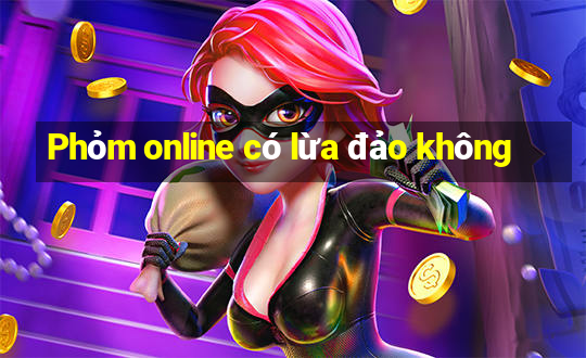 Phỏm online có lừa đảo không