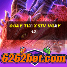 Quay thử XSTV ngày 12