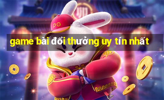 game bài đổi thưởng uy tín nhất