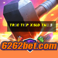 Trực tiếp XSLD Thứ 3