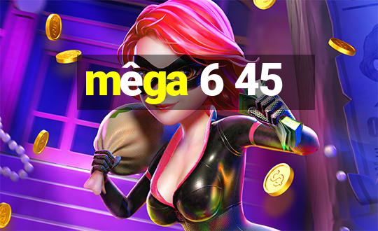 mêga 6 45