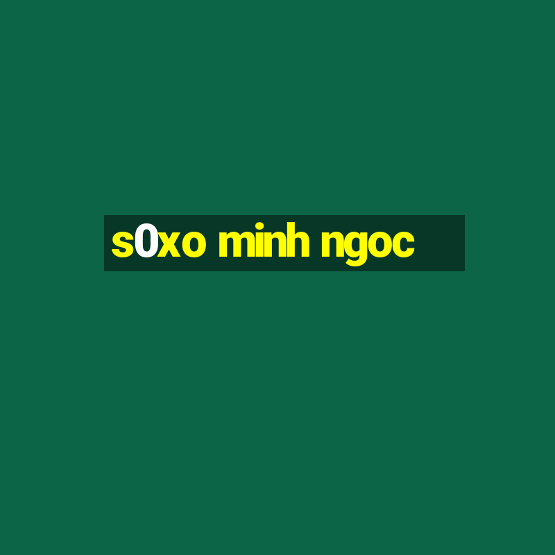 s0xo minh ngoc