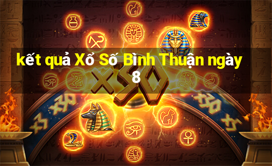 kết quả Xổ Số Bình Thuận ngày 8