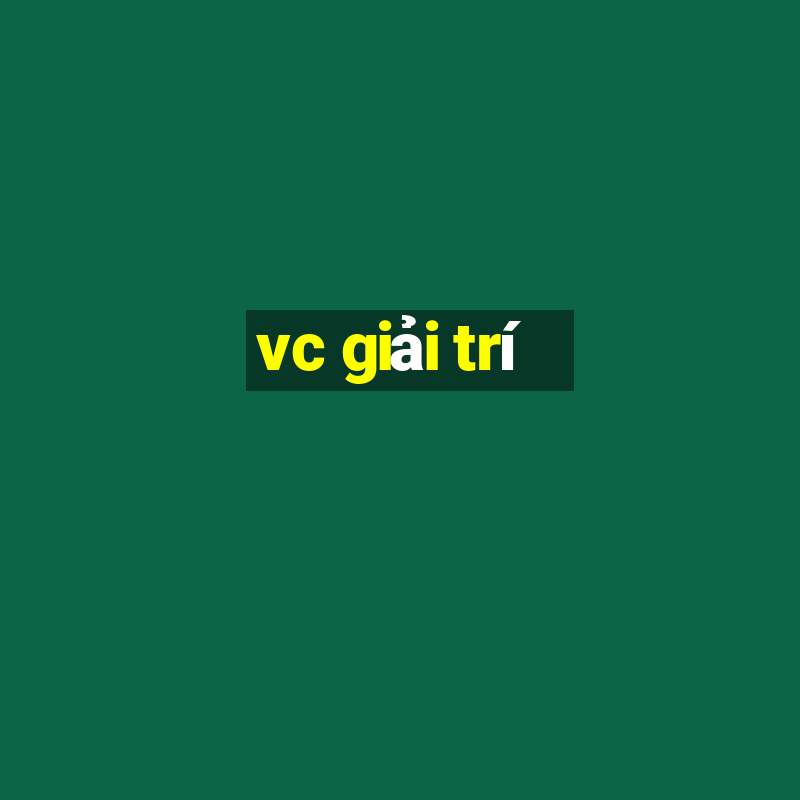 vc giải trí