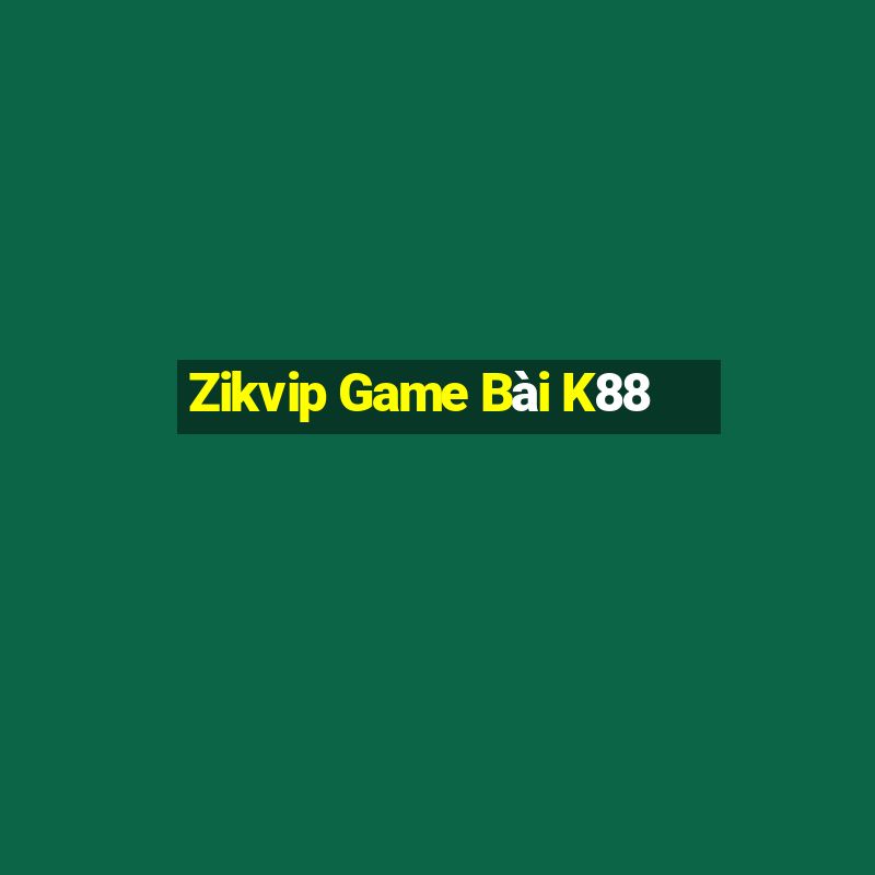 Zikvip Game Bài K88