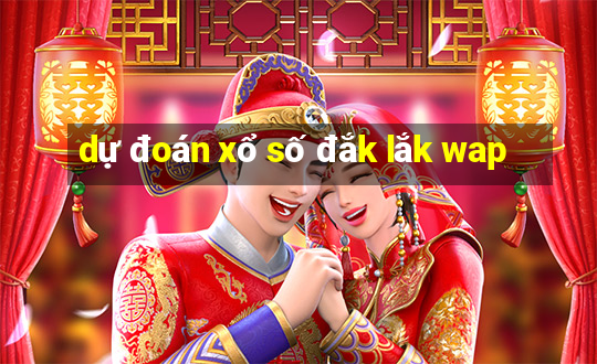 dự đoán xổ số đắk lắk wap