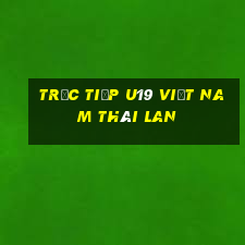 trực tiếp u19 việt nam thái lan