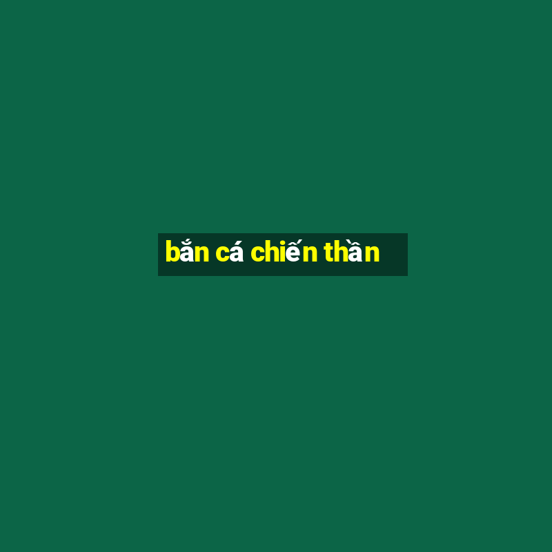 bắn cá chiến thần