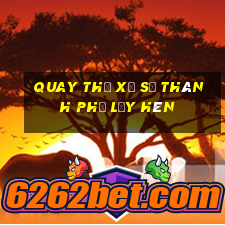 quay thử xổ số thành phố lấy hên