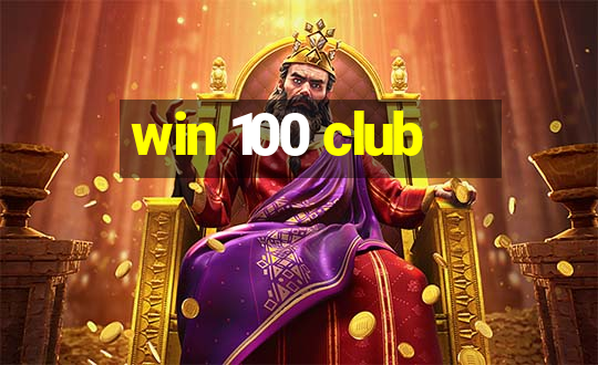 win 100 club