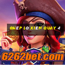 ghép lô xiên quay 4