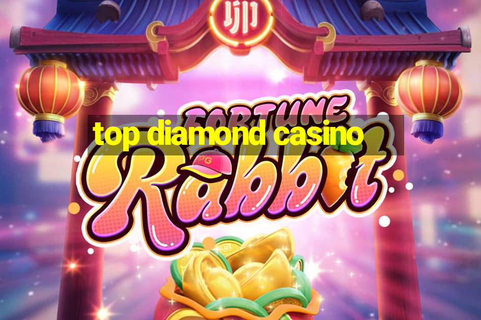 top diamond casino