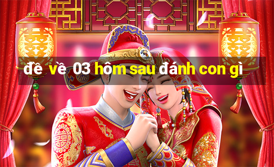 đề về 03 hôm sau đánh con gì