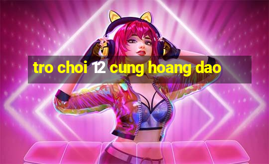 tro choi 12 cung hoang dao