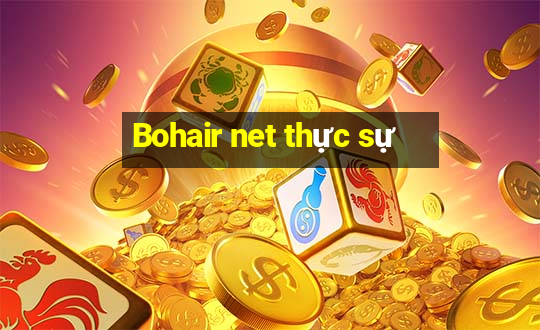 Bohair net thực sự