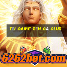 tải game bắn cá club