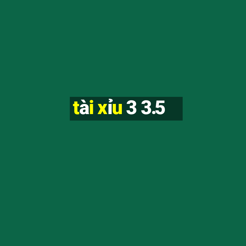 tài xỉu 3 3.5