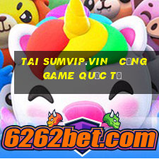 tai sumvip.vin   cổng game quốc tế