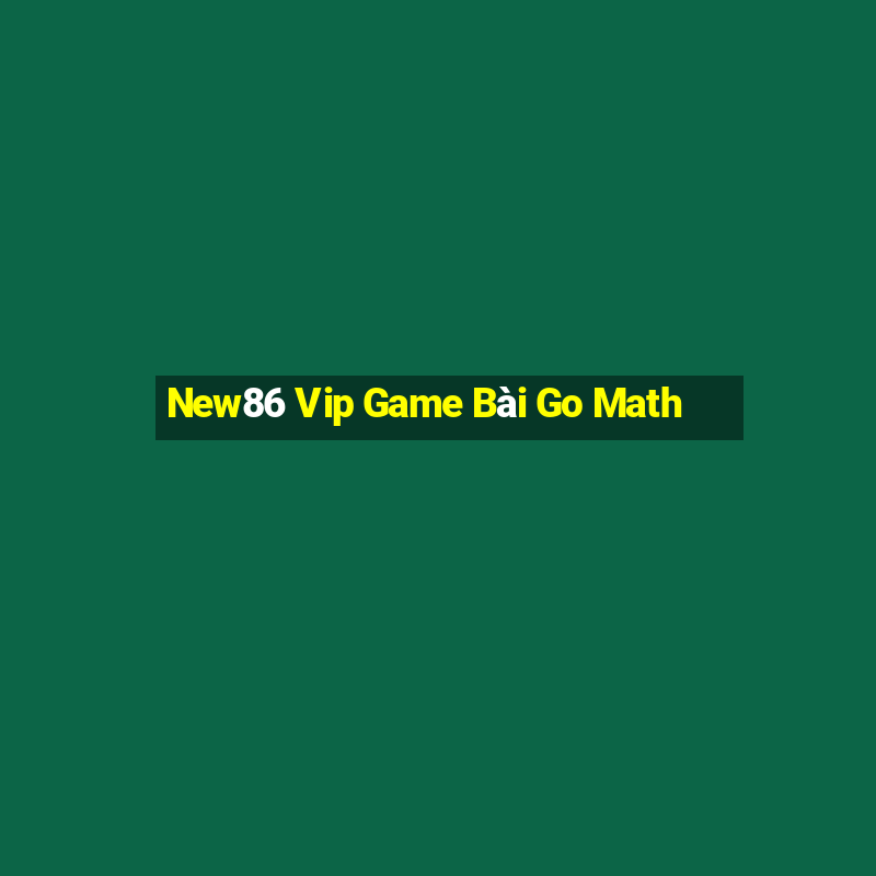 New86 Vip Game Bài Go Math